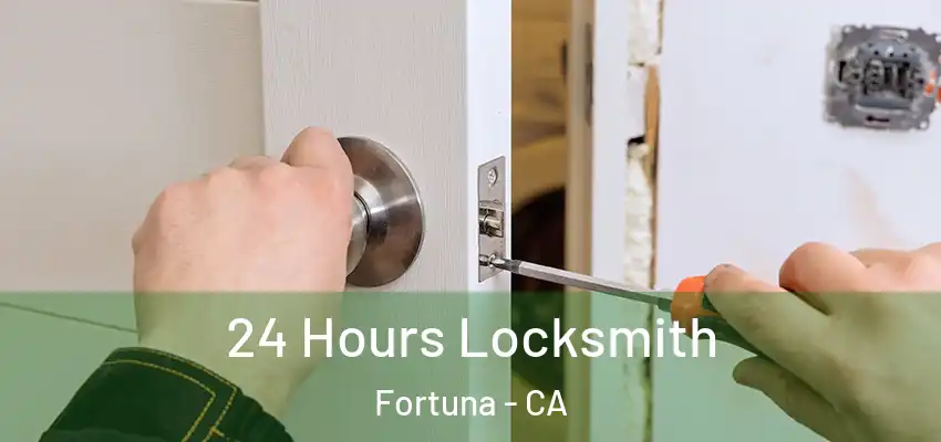  24 Hours Locksmith Fortuna - CA