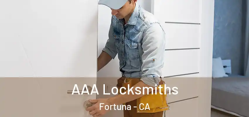 AAA Locksmiths Fortuna - CA