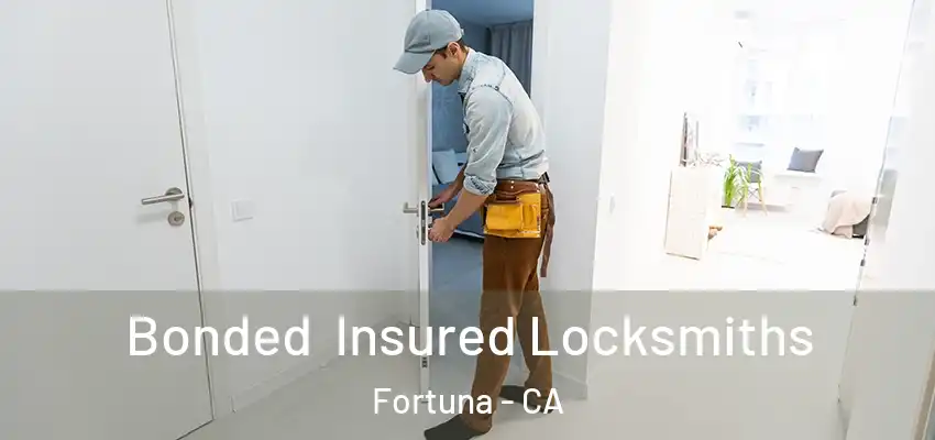  Bonded Insured Locksmiths Fortuna - CA
