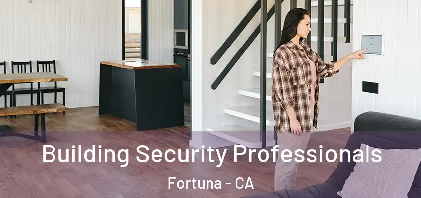  Building Security Professionals Fortuna - CA