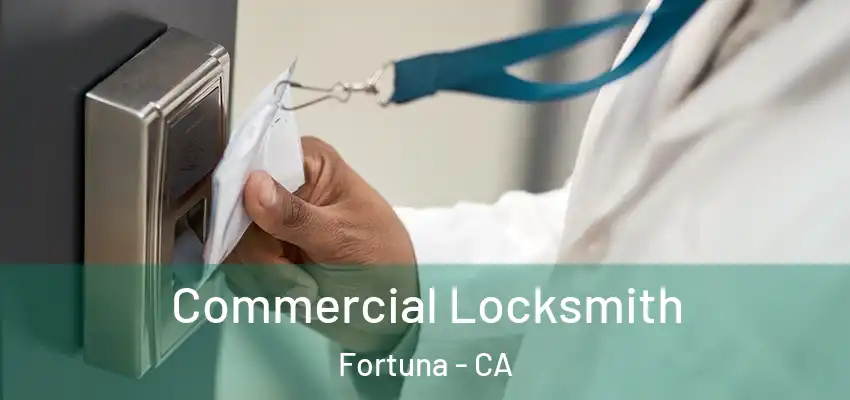  Commercial Locksmith Fortuna - CA