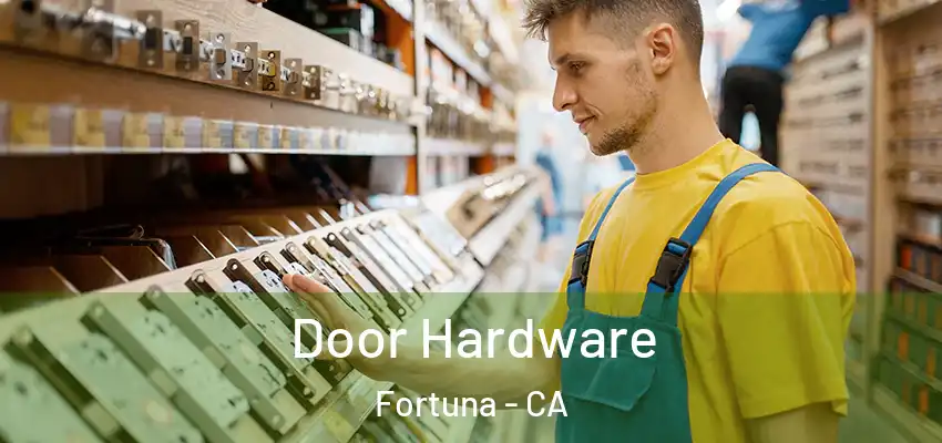  Door Hardware Fortuna - CA