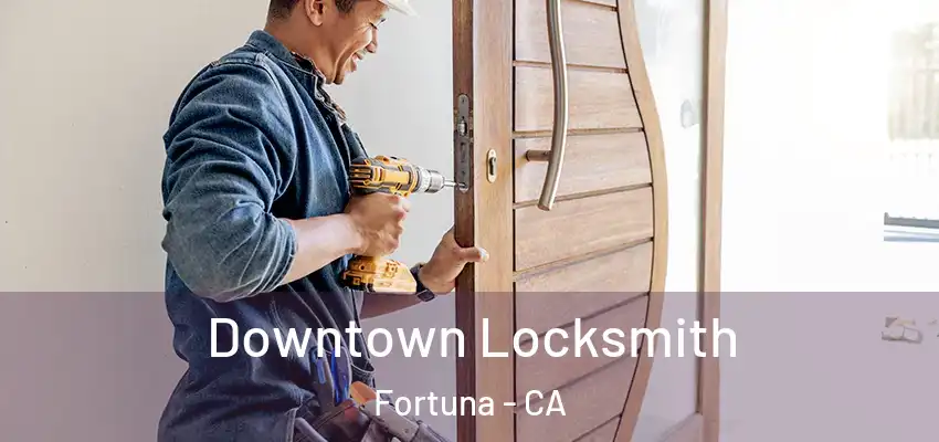  Downtown Locksmith Fortuna - CA