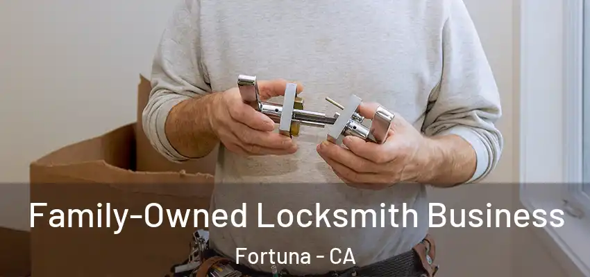  Family-Owned Locksmith Business Fortuna - CA