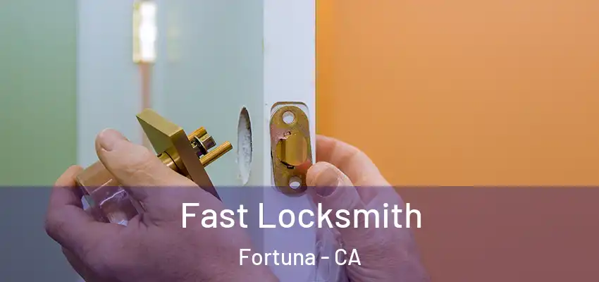 Fast Locksmith Fortuna - CA