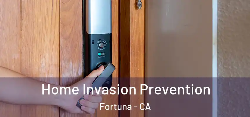  Home Invasion Prevention Fortuna - CA