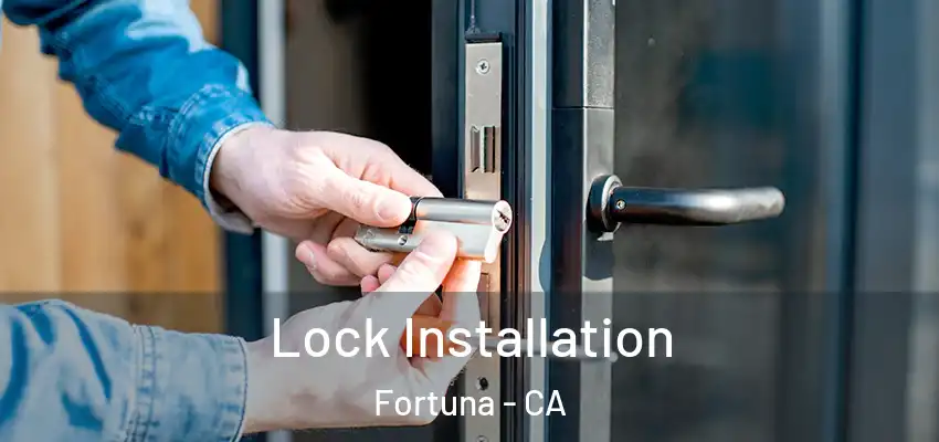 Lock Installation Fortuna - CA