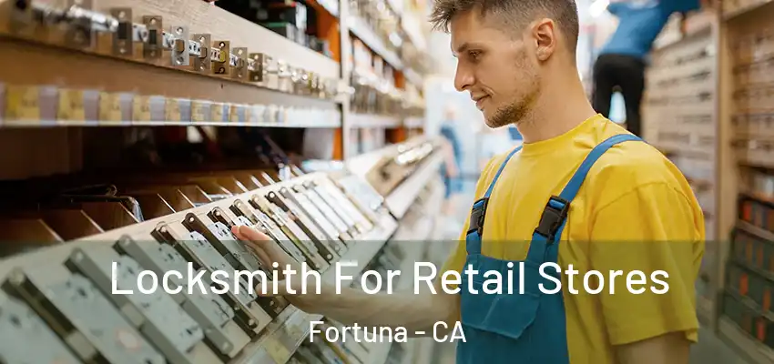  Locksmith For Retail Stores Fortuna - CA