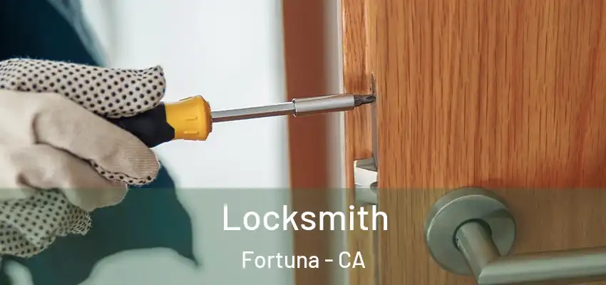 Locksmith Fortuna - CA