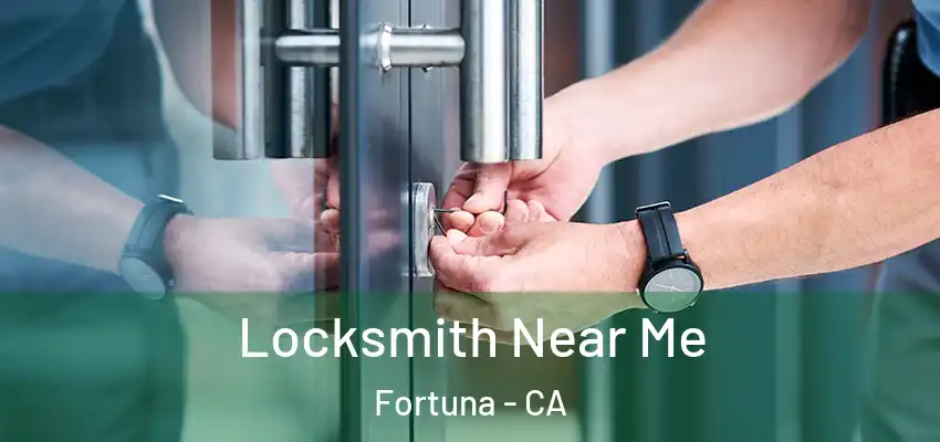  Locksmith Near Me Fortuna - CA