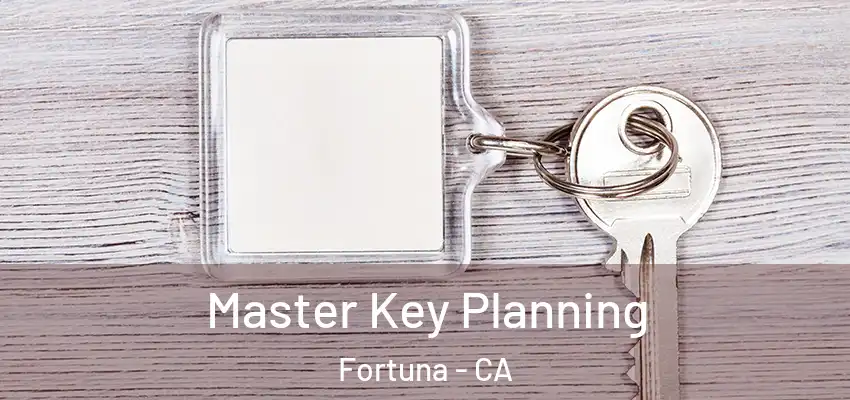  Master Key Planning Fortuna - CA