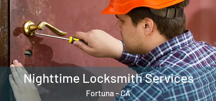  Nighttime Locksmith Services Fortuna - CA