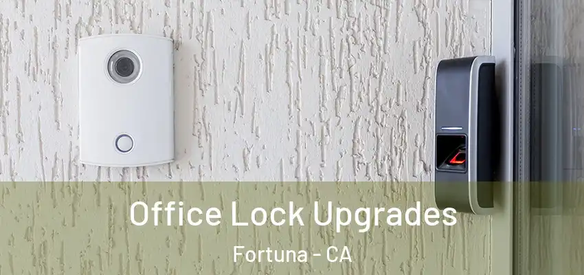 Office Lock Upgrades Fortuna - CA