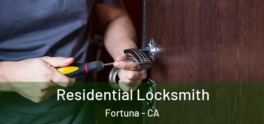  Residential Locksmith Fortuna - CA