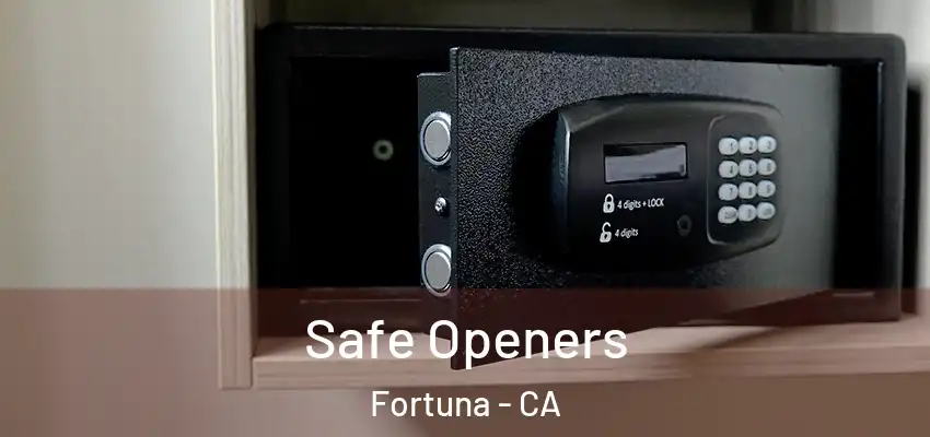  Safe Openers Fortuna - CA