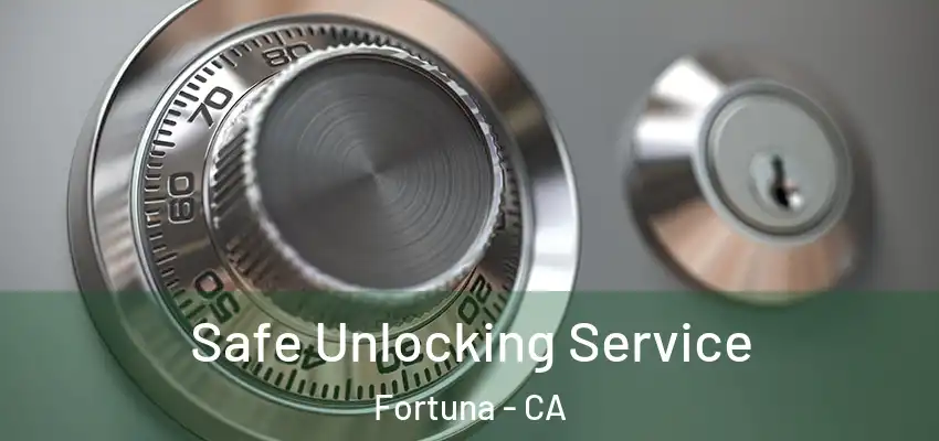  Safe Unlocking Service Fortuna - CA